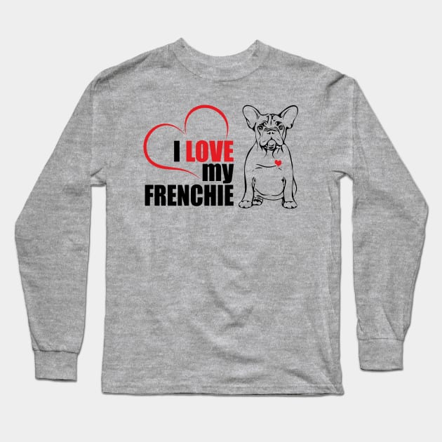 Cute French Bulldog I love my Frenchie dog lover Long Sleeve T-Shirt by wilsigns